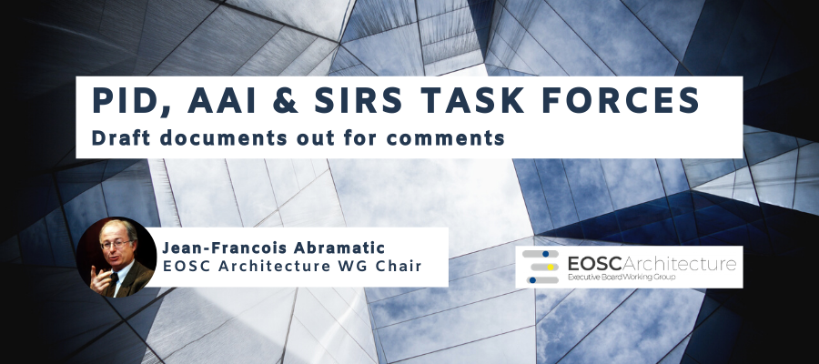 EOSC Architecture PID, AAI and SIRS Task Forces - Draft documents out for comments
