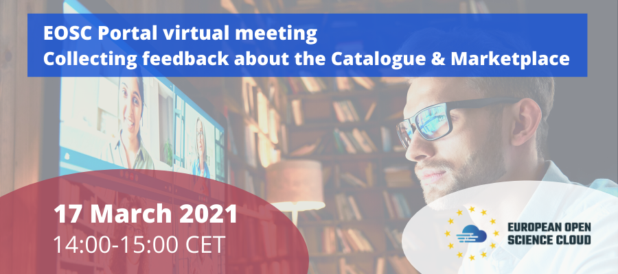 EOSC Portal virtual meeting - Collecting feedback about the Catalogue & Marketplace
