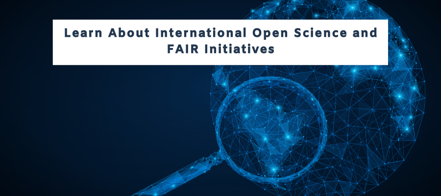 Learn About International Open Science and FAIR Initiatives